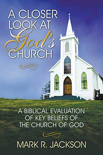 Stock image for A Closer Look at God's Church: A Biblical Evaluation of Key Beliefs of the Church of God for sale by HPB-Emerald