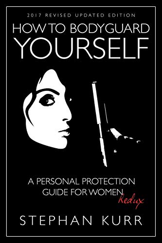 Imagen de archivo de How to Bodyguard Yourself: A Personal Protection Guide for Women - Redux a la venta por ThriftBooks-Atlanta