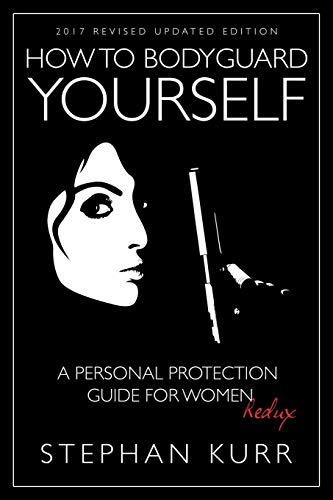 9781681111834: How to Bodyguard Yourself: A Personal Protection Guide for Women  Redux