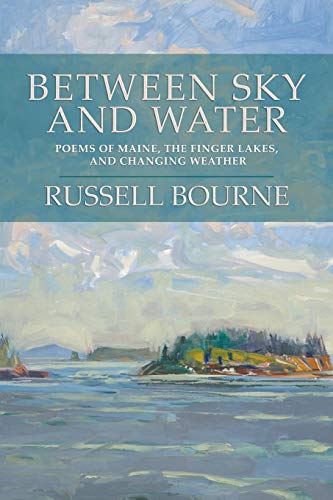 Stock image for Between Sky and Water: Poems of Maine, the Finger Lakes, and Changing Weather for sale by Revaluation Books