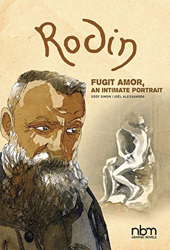 9781681122410: RODIN FUGIT AMOR INTIMATE PORTRAIT HC: Fugit Amor, An Intimate Portrait (Nbm Comics Biographies)