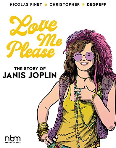 Imagen de archivo de Love Me Please!: The Story of Janis Joplin (NBM Comics Biographies) a la venta por Half Price Books Inc.