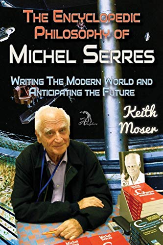 Beispielbild fr The Encyclopedic Philosophy of Michel Serres: Writing The Modern World and Anticipating the Future zum Verkauf von SecondSale