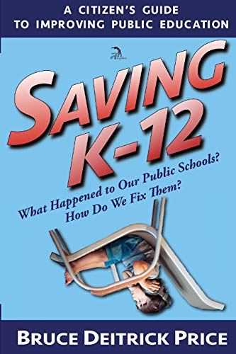 Stock image for SAVING K-12: What Happened to Our Public Schools? How Do We Fix Them? for sale by SecondSale