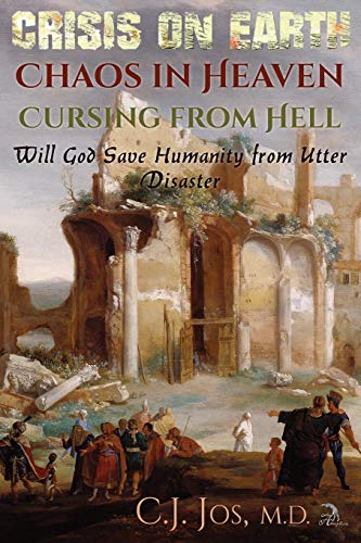 Imagen de archivo de Crisis on Earth-Chaos in Heaven-Cursing from Hell: Will God Save Humanity from Utter Disaster a la venta por AwesomeBooks