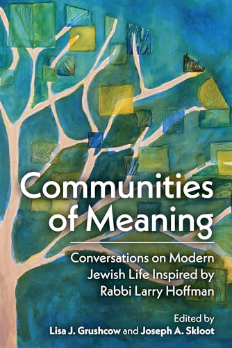 Stock image for Communities of Meaning: Conversations on Modern Jewish Life Inspired by Rabbi Larry Hoffman: Conversations on Modern Jewish Life Inspired by Rabbi Larry Hoffman for sale by Books From California