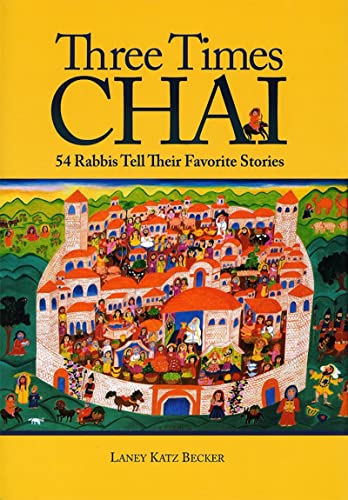 Stock image for Three Times Chai: 54 Rabbis Tell Their Favorite Stories for sale by California Books