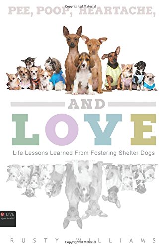 Stock image for Pee, Poop, Heartache, and Love: Life Lessons Learned From Fostering Shelter Dogs for sale by SecondSale