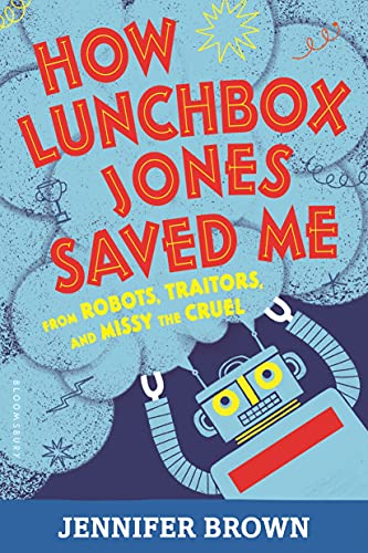Beispielbild fr How Lunchbox Jones Saved Me from Robots, Traitors, and Missy the Cruel zum Verkauf von Wonder Book