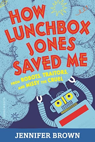 Stock image for How Lunchbox Jones Saved Me from Robots, Traitors, and Missy the Cruel for sale by Gulf Coast Books