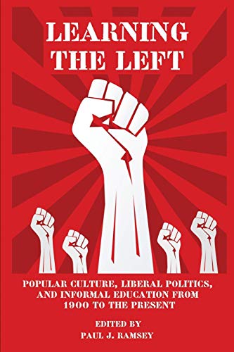 Beispielbild fr Learning the Left: Popular Culture, Liberal Politics, and Informal Education from 1900 to the Present (NA) zum Verkauf von WorldofBooks
