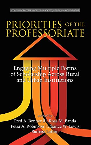 Stock image for Priorities of the Professoriate: Engaging Multiple Forms of Scholarship Across Rural and Urban Institutions (HC) (Contemporary Perspectives on Access, Equity, and Achievement) for sale by Lucky's Textbooks