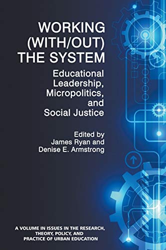 9781681232249: Working (Without) the System: Educational Leadership, Micropolitics and Social Justice (Issues in the Research, Theory, Policy, and Practice of Urban Education)