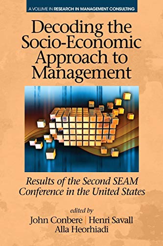 Stock image for Decoding the Socio-Economic Approach to Management: Results of the Second SEAM Conference in the United States (Research in Management Consulting) for sale by Irish Booksellers