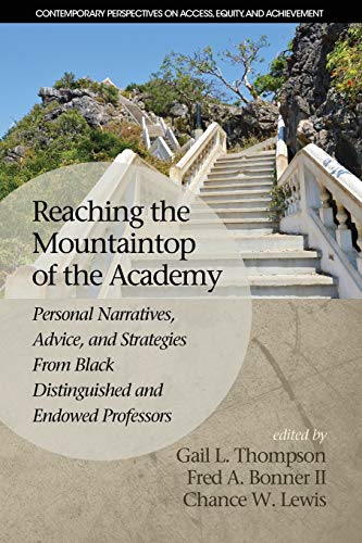 Imagen de archivo de Reaching the Mountaintop of the Academy: Personal Narratives, Advice and Strategies From Black Distinguished and Endowed Professors (Contemporary Perspectives on Access, Equity, and Achievement) a la venta por Lucky's Textbooks