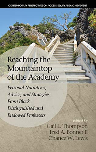 Imagen de archivo de Reaching the Mountaintop of the Academy: Personal Narratives, Advice and Strategies From Black Distinguished and Endowed Professors (HC) (Contemporary Perspectives on Access, Equity, and Achievement) a la venta por Lucky's Textbooks
