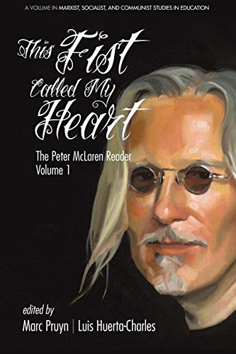 Beispielbild fr This Fist Called My Heart: The Peter McLaren Reader, Volume I (Marxist, Socialist, and Communist Studies in Education) zum Verkauf von Lucky's Textbooks