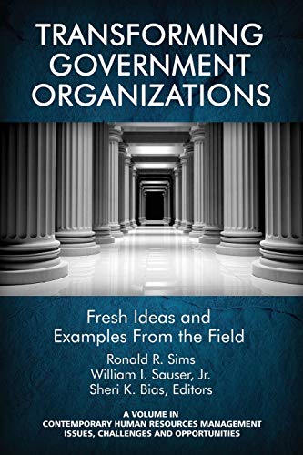 Stock image for Transforming Government Organizations Fresh Ideas and Examples from the Field Contemporary Human Resource Management Issues Challenges and Opportunities for sale by PBShop.store US