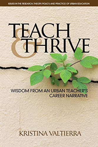 Beispielbild fr Teach & Thrive: Wisdom from an Urban Teacher's Career Narrative (Issues in the Research, Theory, Policy, and Practice of Urban Education) zum Verkauf von Lucky's Textbooks