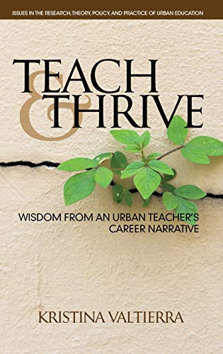 Beispielbild fr Teach & Thrive: Wisdom from an Urban Teacher's Career Narrative(HC) (Issues in the Research, Theory, Policy, and Practice of Urban Education) zum Verkauf von Lucky's Textbooks