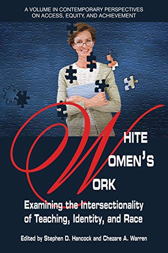 Stock image for White Womens Work: Examining the Intersectionality of Teaching, Identity, and Race (Contemporary Perspectives on Access, Equity, and Achievement) for sale by Seattle Goodwill