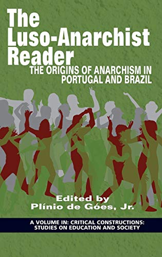 Imagen de archivo de The Luso-Anarchist Reader: The Origins of Anarchism in Portugal and Brazil(HC) (Critical Constructions: Studies on Education and Society) a la venta por Lucky's Textbooks