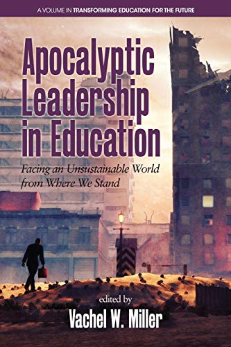Stock image for Apocalyptic Leadership in Education: Facing an Unsustainable World from Where We Stand (Transforming Education for the Future) for sale by Lucky's Textbooks
