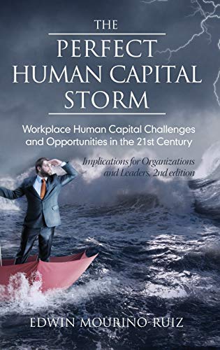 Beispielbild fr The Perfect Human Capital Storm: Workplace Human Capital Challenges and Opportunities in the 21st Century Implications for Organizations and Leaders; 2nd Edition (hc) zum Verkauf von Ria Christie Collections
