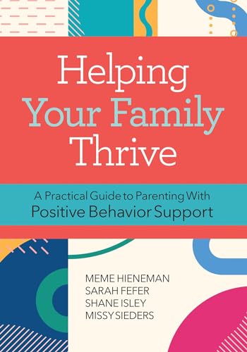 Imagen de archivo de Helping Your Family Thrive: A Practical Guide to Parenting With Positive Behavior Support a la venta por SecondSale