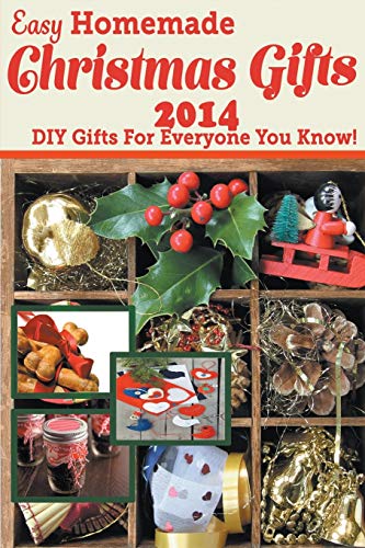 9781681270791: Easy Homemade Christmas Gifts 2014: DIY Gifts For Everyone You Know!