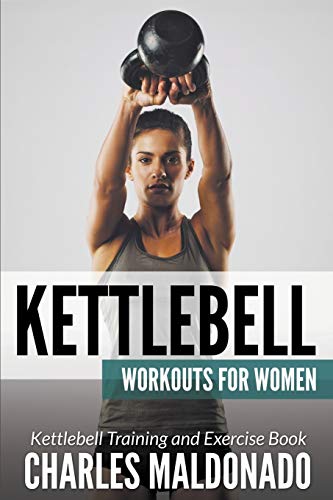 9781681271002: Kettlebell Workouts For Women: Kettlebell Training and Exercise Book