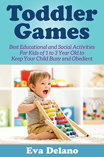 Stock image for Toddler Games: Best Educational and Social Activities For Kids of 1 to 3 Year Old to Keep Your Child Busy and Obedient for sale by Reuseabook