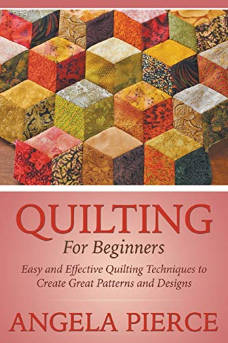 Beispielbild fr Quilting For Beginners: Easy and Effective Quilting Techniques to Create Great Patterns and Designs zum Verkauf von GF Books, Inc.