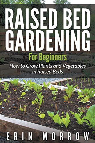 9781681271613: Raised Bed Gardening For Beginners: How to Grow Plants and Vegetables in Raised Beds