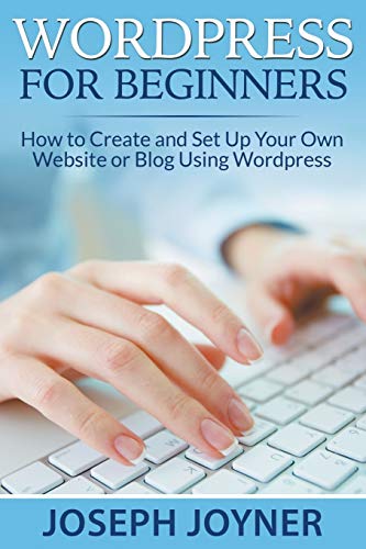 9781681274218: Wordpress For Beginners: How to Create and Set Up Your Own Website or Blog Using Wordpress