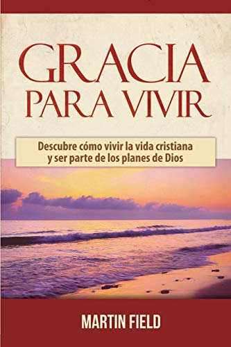Stock image for Gracia Para Vivir: Descubre cmo vivir la vida cristiana y ser parte de los planes de Dios (Spanish Edition) for sale by Lucky's Textbooks