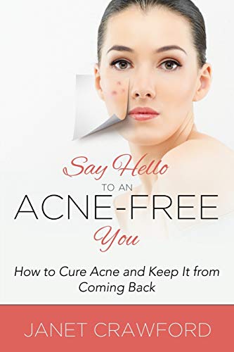 Stock image for Say Hello to an Acne-Free You: How to Cure Acne and Keep It from Coming Back for sale by Lucky's Textbooks