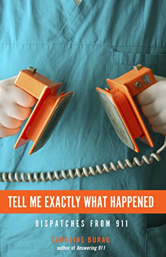 Stock image for Tell Me Exactly What Happened: Dispatches from 911 for sale by Half Price Books Inc.