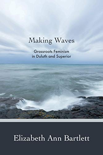 Stock image for Making Waves: Grassroots Feminism in Duluth and Superior for sale by Blue Vase Books
