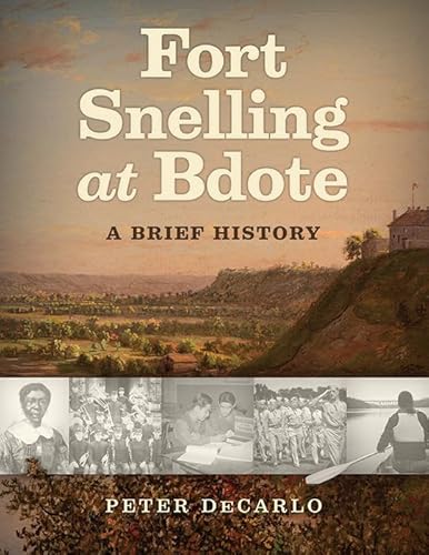 Stock image for Fort Snelling at Bdote: A Brief History for sale by BooksRun
