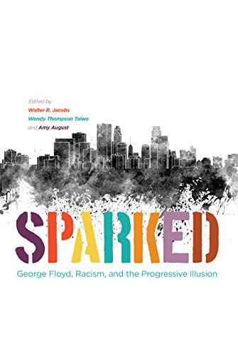 Imagen de archivo de Sparked: George Floyd, Racism, and the Progressive Illusion a la venta por Goodwill of Colorado