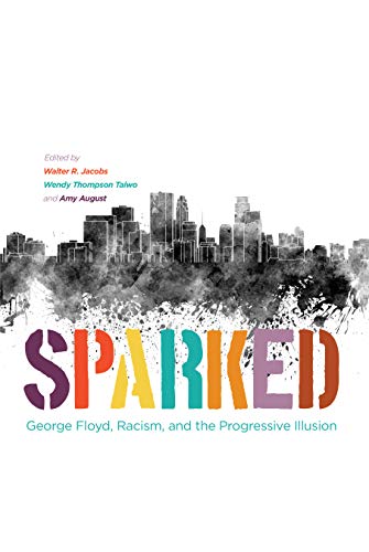 Stock image for Sparked: George Floyd, Racism, and the Progressive Illusion for sale by Lakeside Books