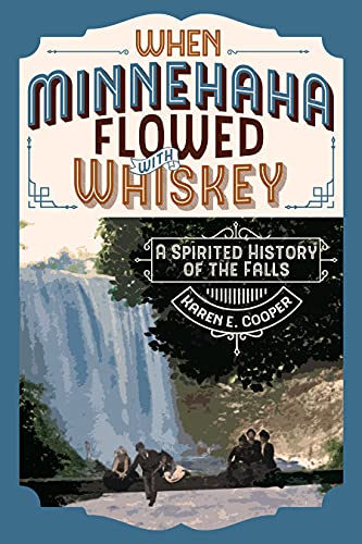 Beispielbild fr When Minnehaha Flowed with Whiskey: A Spirited History of the Falls zum Verkauf von Buchpark