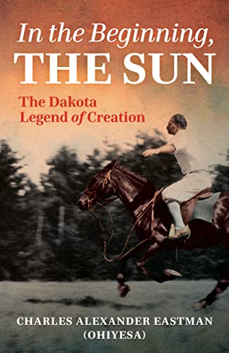Stock image for In the Beginning, the Sun: The Dakota Legend of Creation for sale by Housing Works Online Bookstore