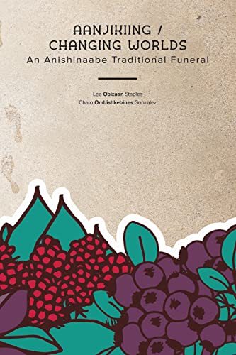 Beispielbild fr Aanjikiing / Changing Worlds : An Anishinaabe Traditional Funeral zum Verkauf von Better World Books