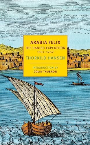 Beispielbild fr Arabia Felix: The Danish Expedition of 1761-1767 (NYRB Classics) zum Verkauf von BooksRun