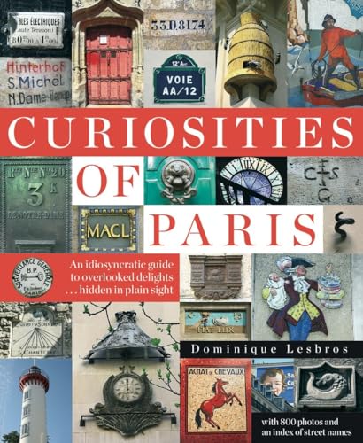 9781681371108: Curiosities of Paris: An idiosyncratic guide to overlooked delights... hidden in plain sight