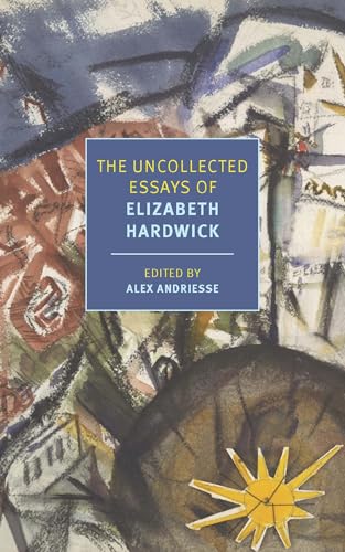 Stock image for THE UNCOLLECTED ESSAYS OF ELIZABETH HARDWICK - Rare Fine Copy of The Advance Uncorrected Proof - ONLY COPY ONLINE for sale by ModernRare