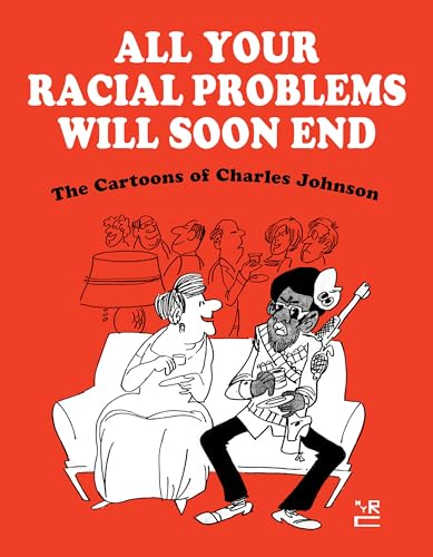 Imagen de archivo de All Your Racial Problems Will Soon End: The Cartoons of Charles Johnson a la venta por ThriftBooks-Dallas