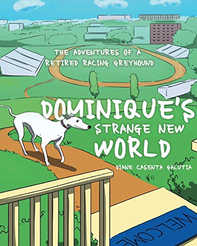 Beispielbild fr Dominique's Strange New World: The Adventures of a Retired Racing Greyhound zum Verkauf von Wonder Book